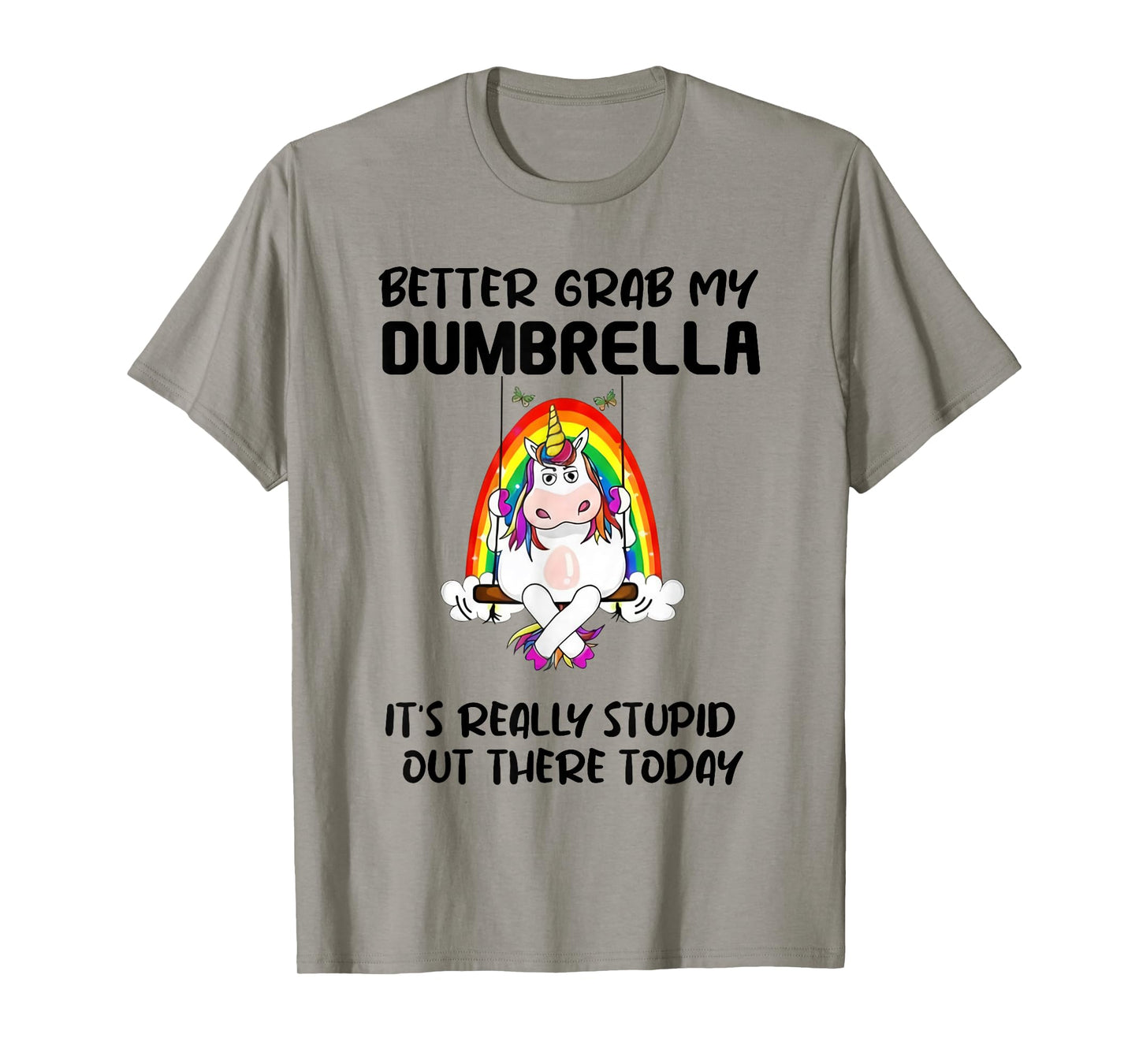 Better Grab My Dumbrella It’s Really Stupid Out There T-Shirt