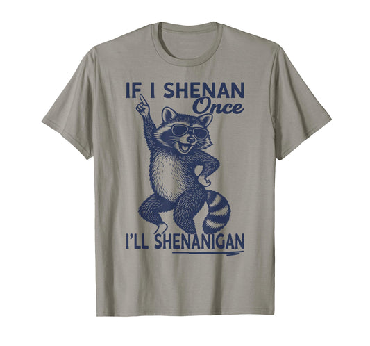 If I Shenan Once I'll Shenanigan St Patricks Day Raccoon T-Shirt