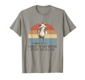 I Have to Say Weird Stuff Or I'll Die Humor Frog Meme Retro T-Shirt