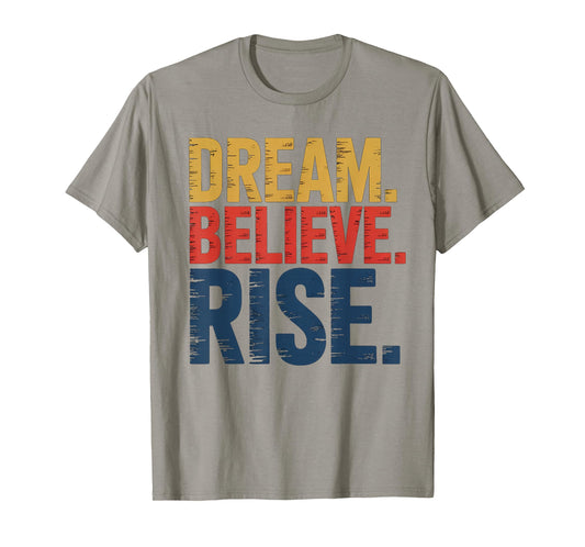 Dream Believe Rise MLK Inspiration Quote T-Shirt