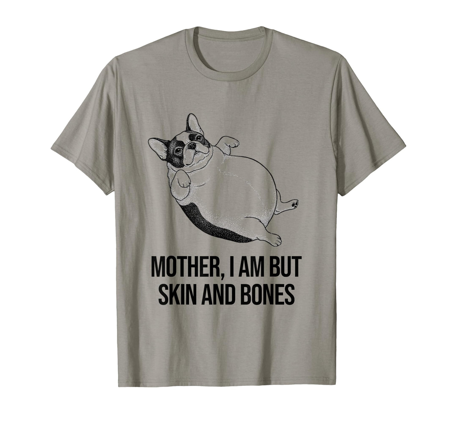 French Bulldog Mother I Am But Skin and Bones Funny Graphic T-Shirt