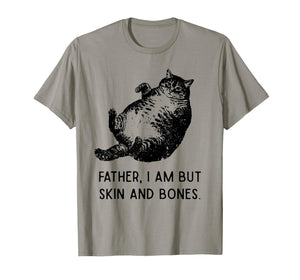 Cat Father I Am But Skin and Bones Funny Cat Dad Meme Humor T-Shirt
