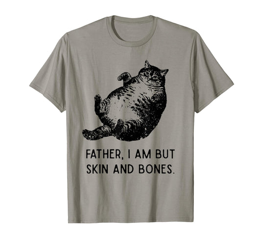 Cat Father I Am But Skin and Bones Funny Cat Dad Meme Humor T-Shirt