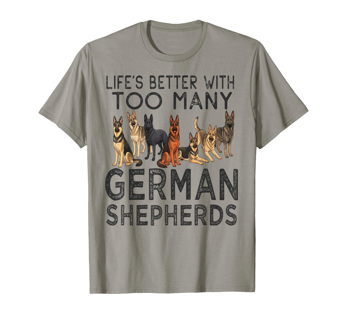 Lifes Better with Too Many German Shepherds Funny Design T-Shirt