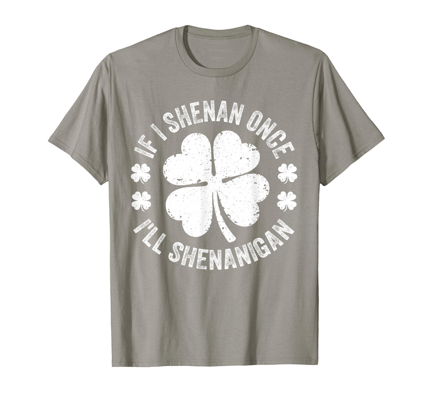If I Shenan Once I'll Shenanigan Funny St Patricks Day T-Shirt