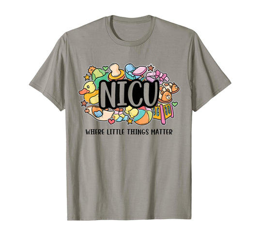 NICU Where Little Things Matter Nurse Gift Neonatal Nursing T-Shirt