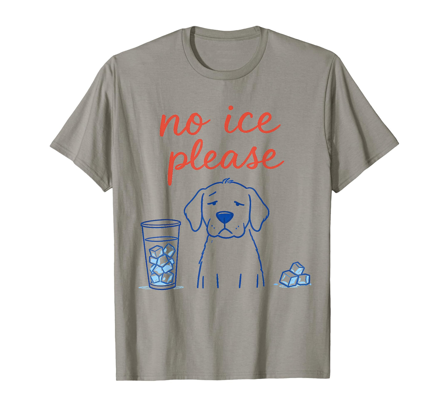 No Ice Please Funny Dog Meme No Ice Mens Womens Dog Lover T-Shirt