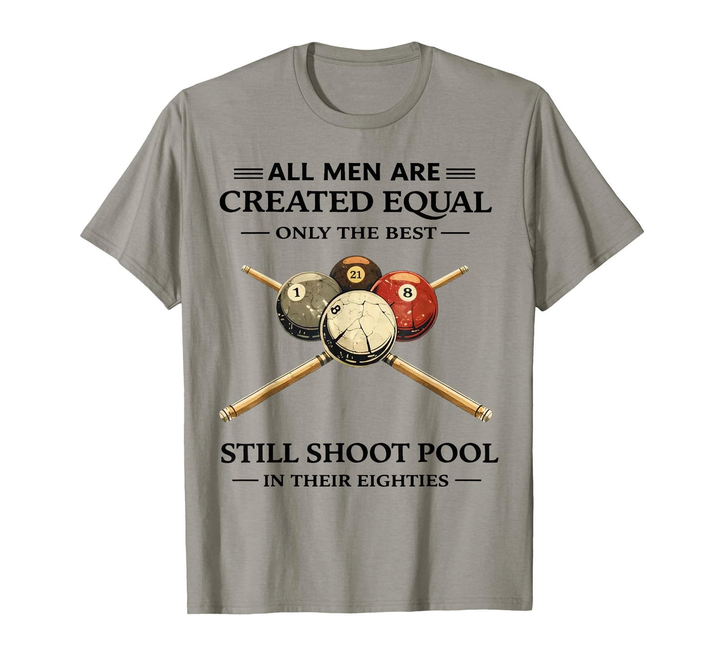 All Men are Created Equal But Only The Best Still Shoot Pool T-Shirt