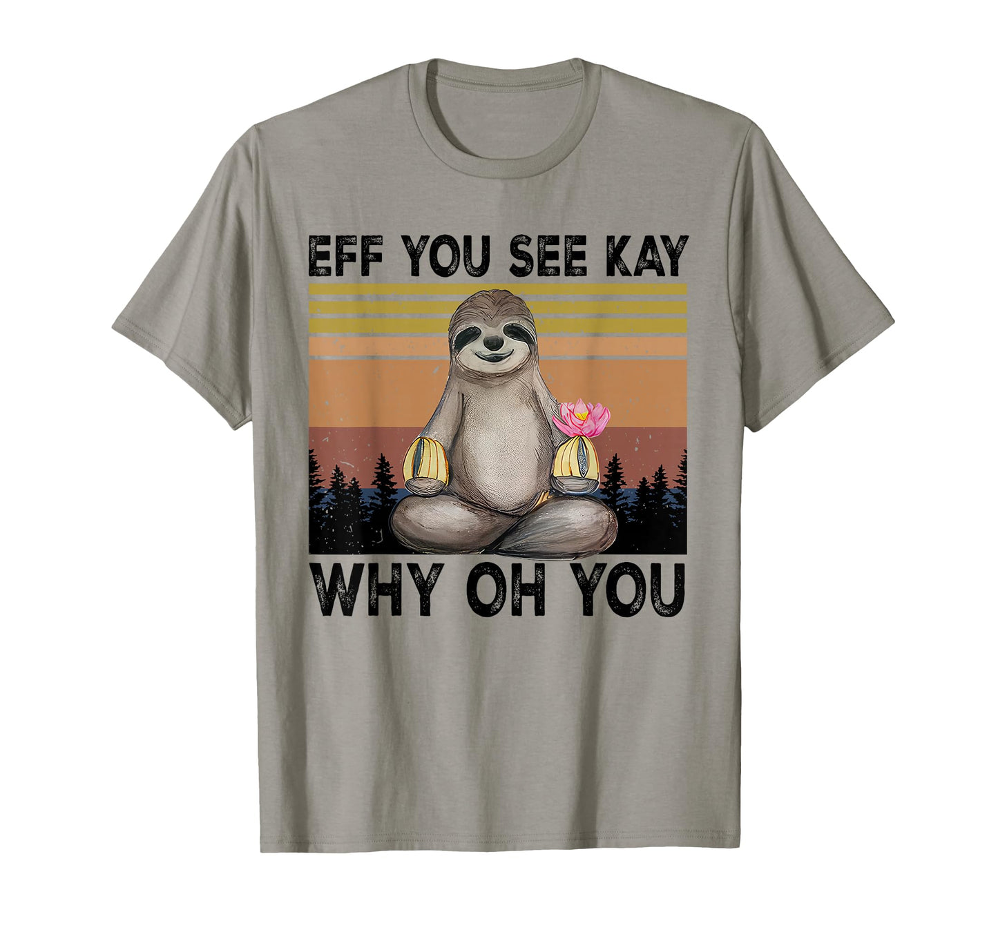 Eff You See Kay Why Oh You Funny Sloth Lover T-Shirt