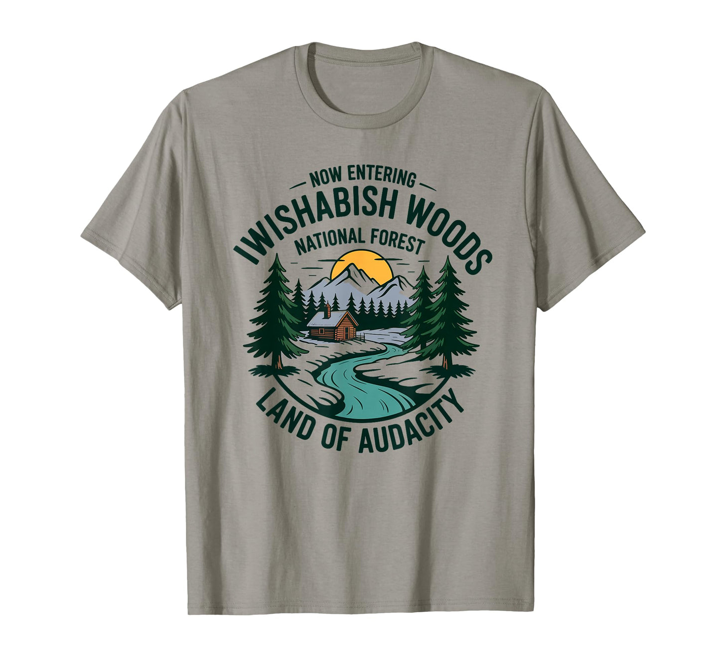 Iwishabish Woods National Forest Land of Audacity T-Shirt