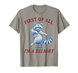 First of All I'm A Delight Funny Saying Sarcastic Raccoon T-Shirt