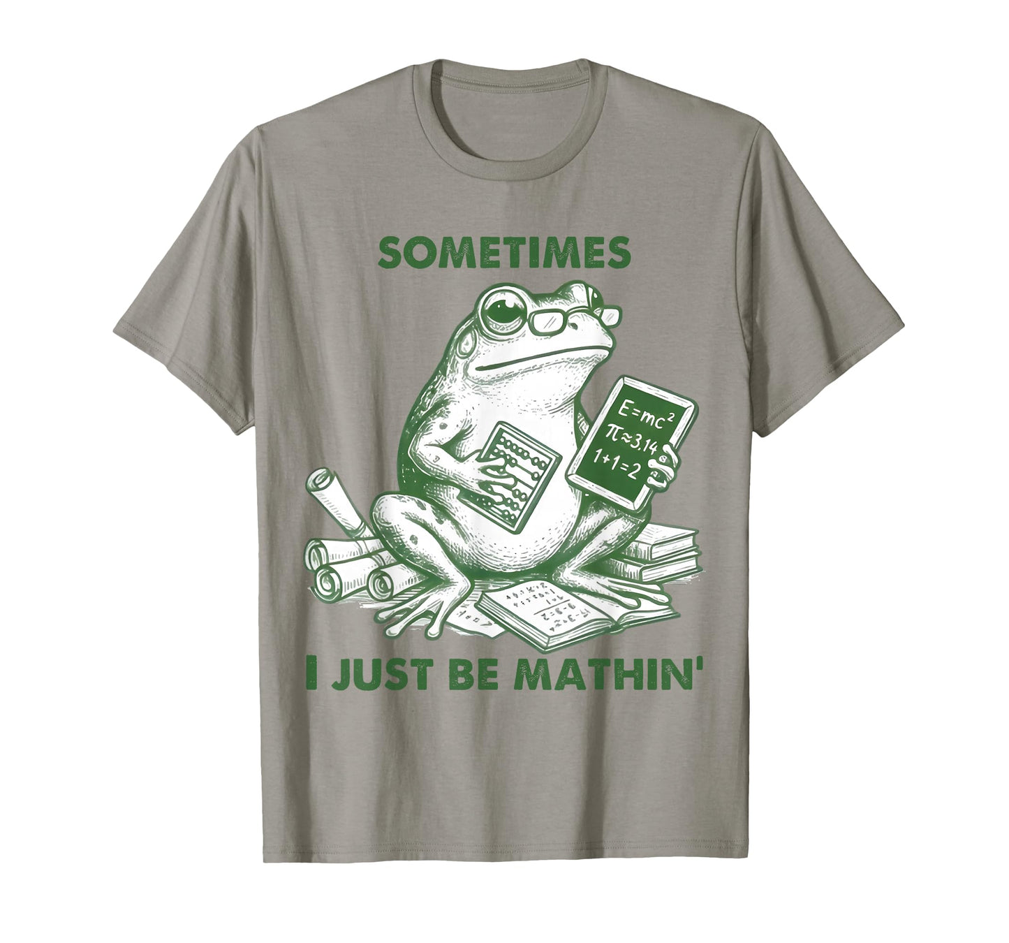 Sometimes I Just Be Mathin' Funny Frog Math Student Teacher T-Shirt