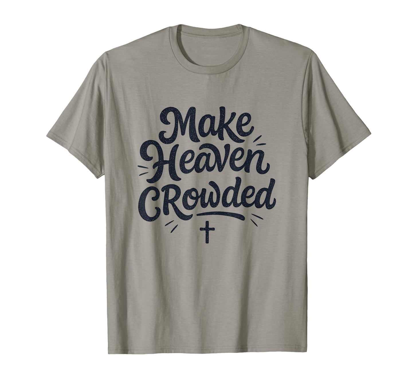 Cute Make Heaven Crowded with Christian Cross T-Shirt