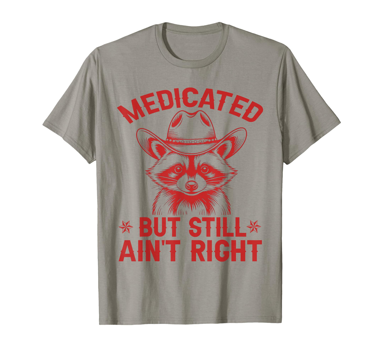 Medicated But Still Ain't Right Funny Raunchy Raccoon Cowboy T-Shirt