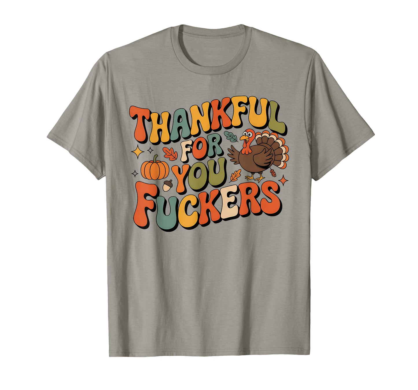 Funny Thanksgiving Friendsgiving Thankful for You Fuckers T-Shirt