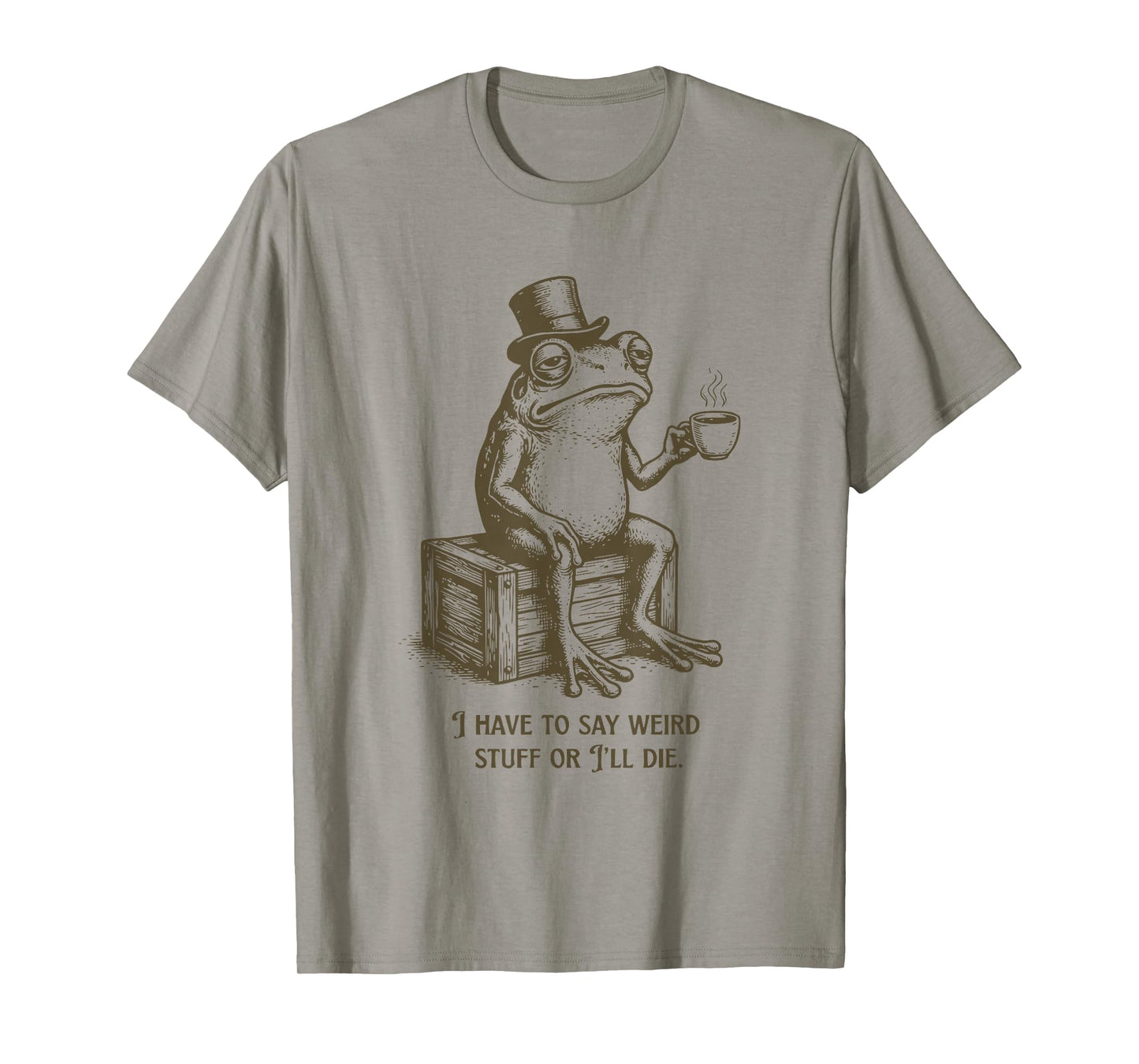 I Have to Say Weird Stuff Or I'll Die Frog Drinking Coffee T-Shirt