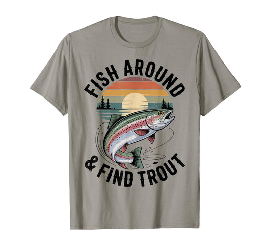 Fish Around and Find Trout Fly Fishing Funny Dad Fisherman T-Shirt