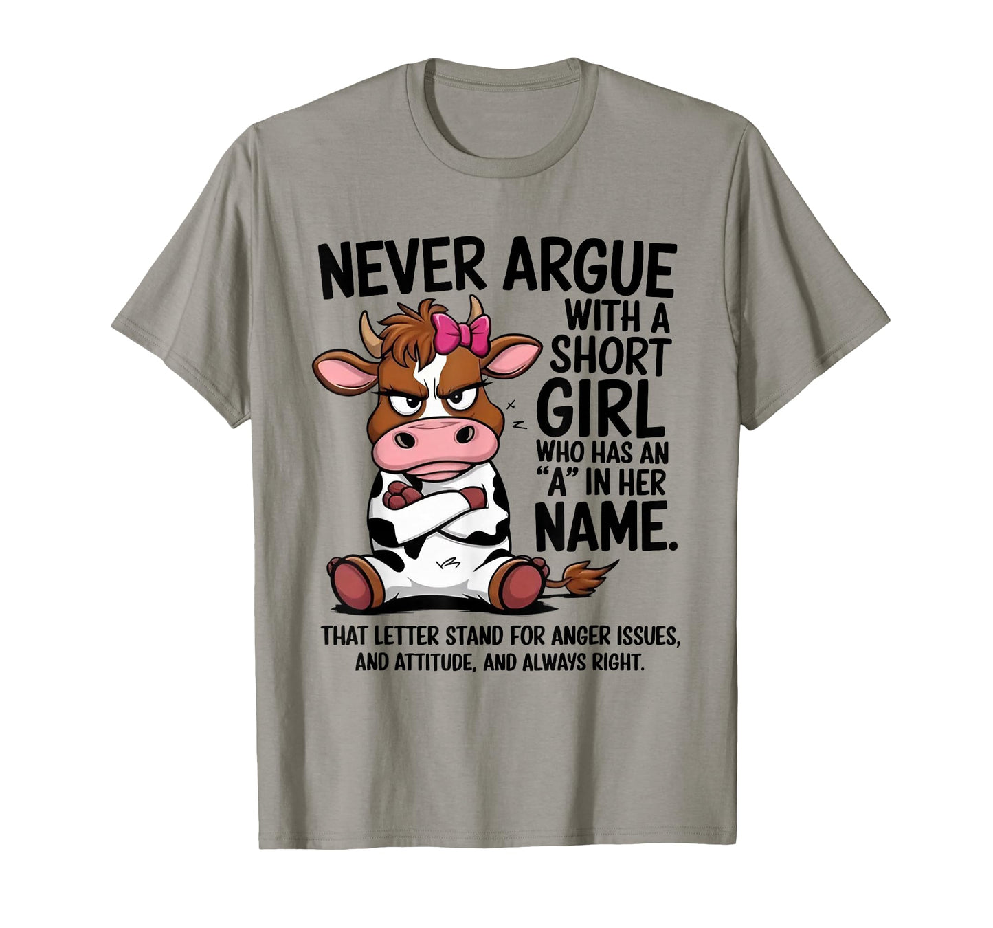 Cow Never Argue with A Short Girl Who Has an A in Her Name T-Shirt