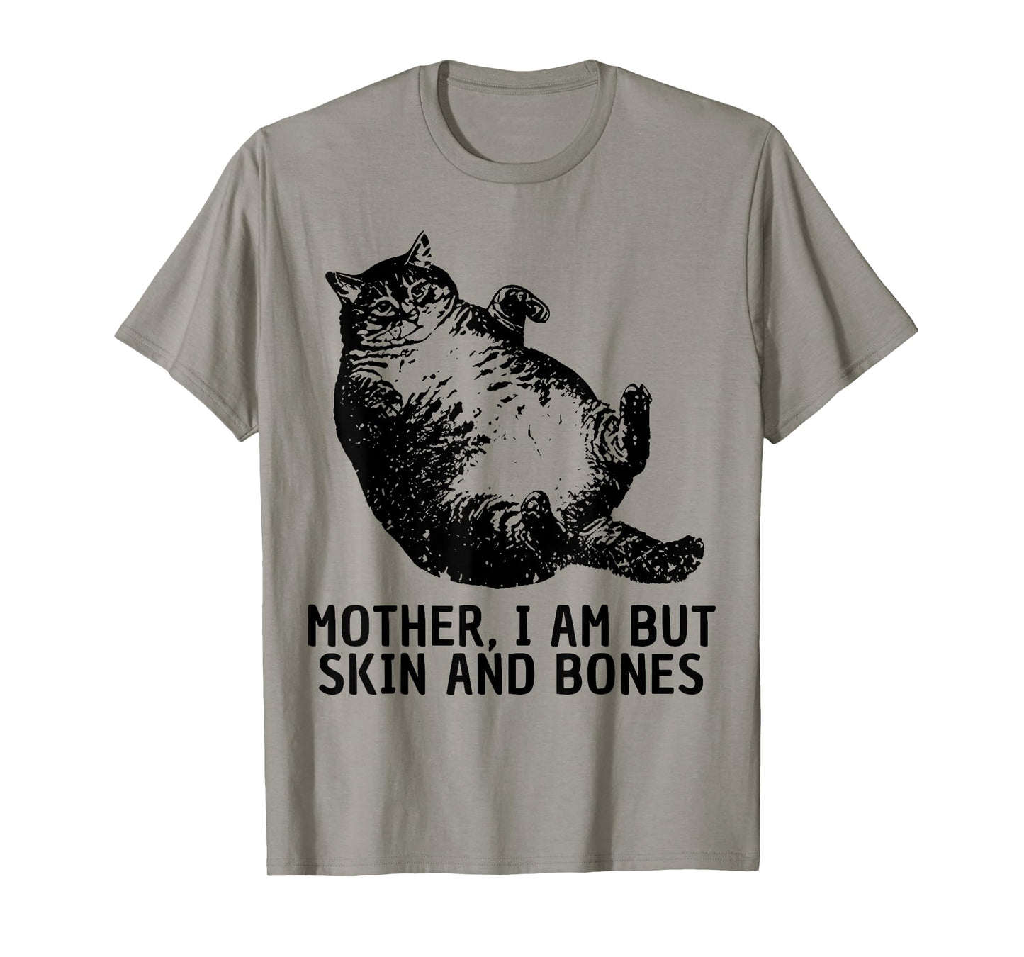 Mother I Am But Skin and Bones Funny Fat Cat Chonk Cat Meme T-Shirt