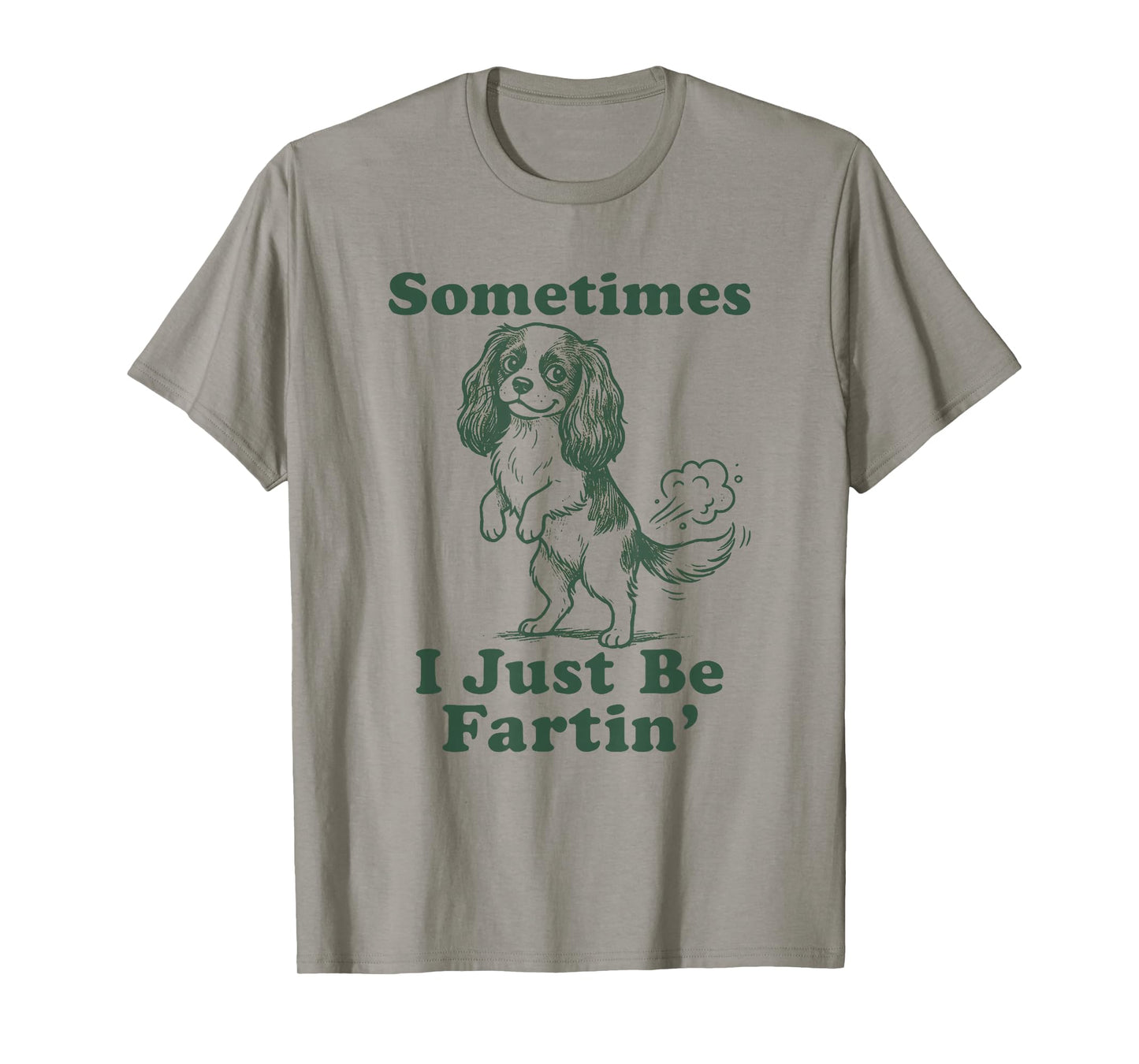 Cavalier King Charles Spaniel Sometimes I Just Be Fartin T-Shirt