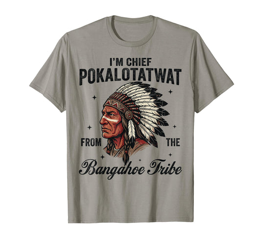 I'm Chief Pokalotatwat from The Tribe Native American Chief T-Shirt