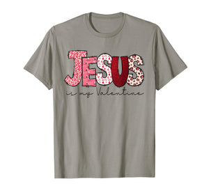 Jesus is My Valentine Christian Faith Religious Valentines T-Shirt