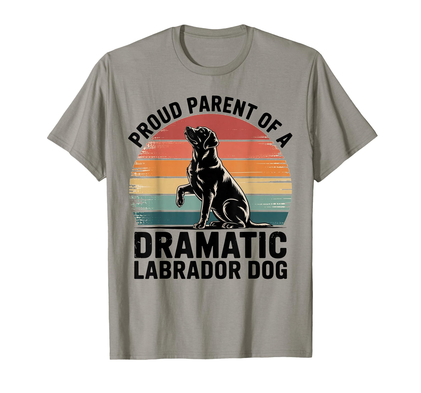 Fun Labrador Drama Dog Pet Lover Parent MOM DAD Black LAB T-Shirt