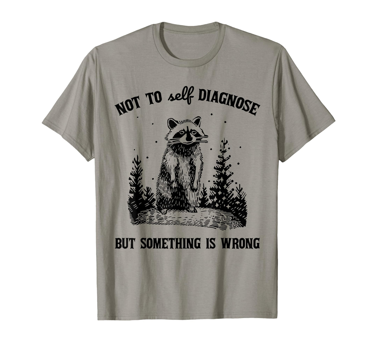 Not to Self Diagnosis But Something is Wrong Funny Raccoon T-Shirt