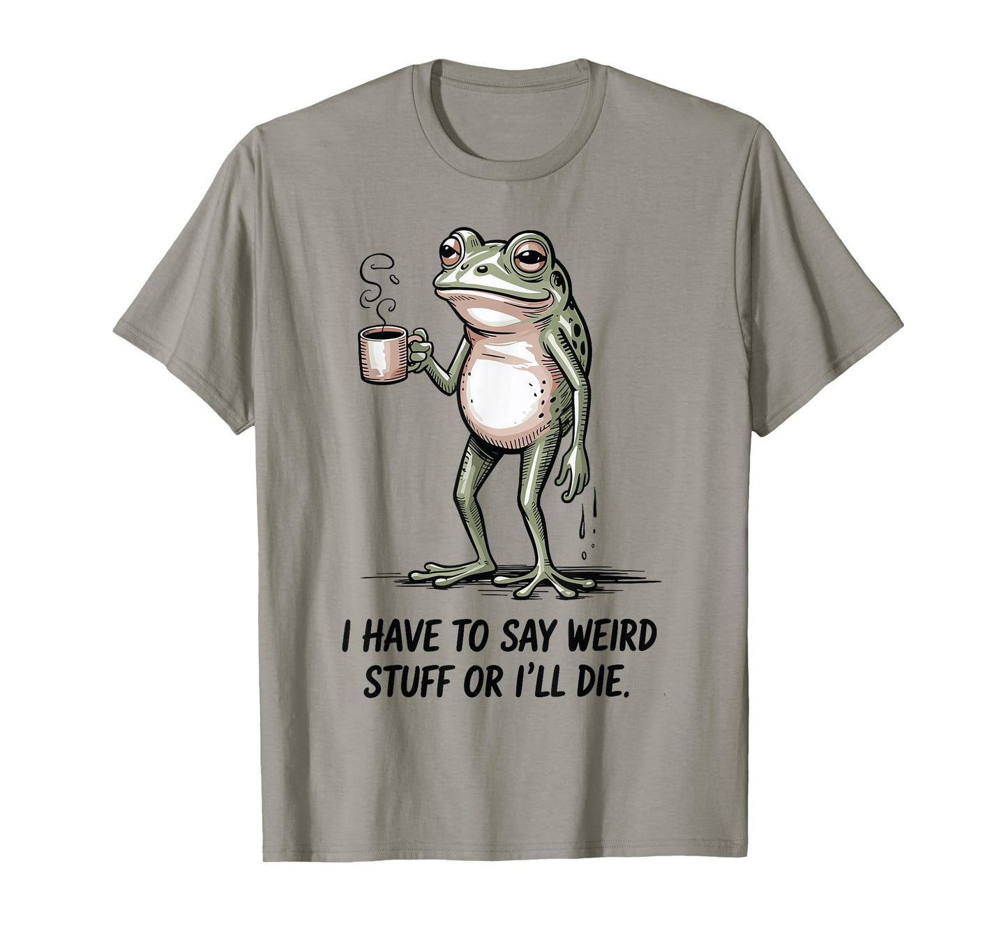 I Have to Say Weird Stuff Or I'll Die Funny Frog Meme Retro T-Shirt
