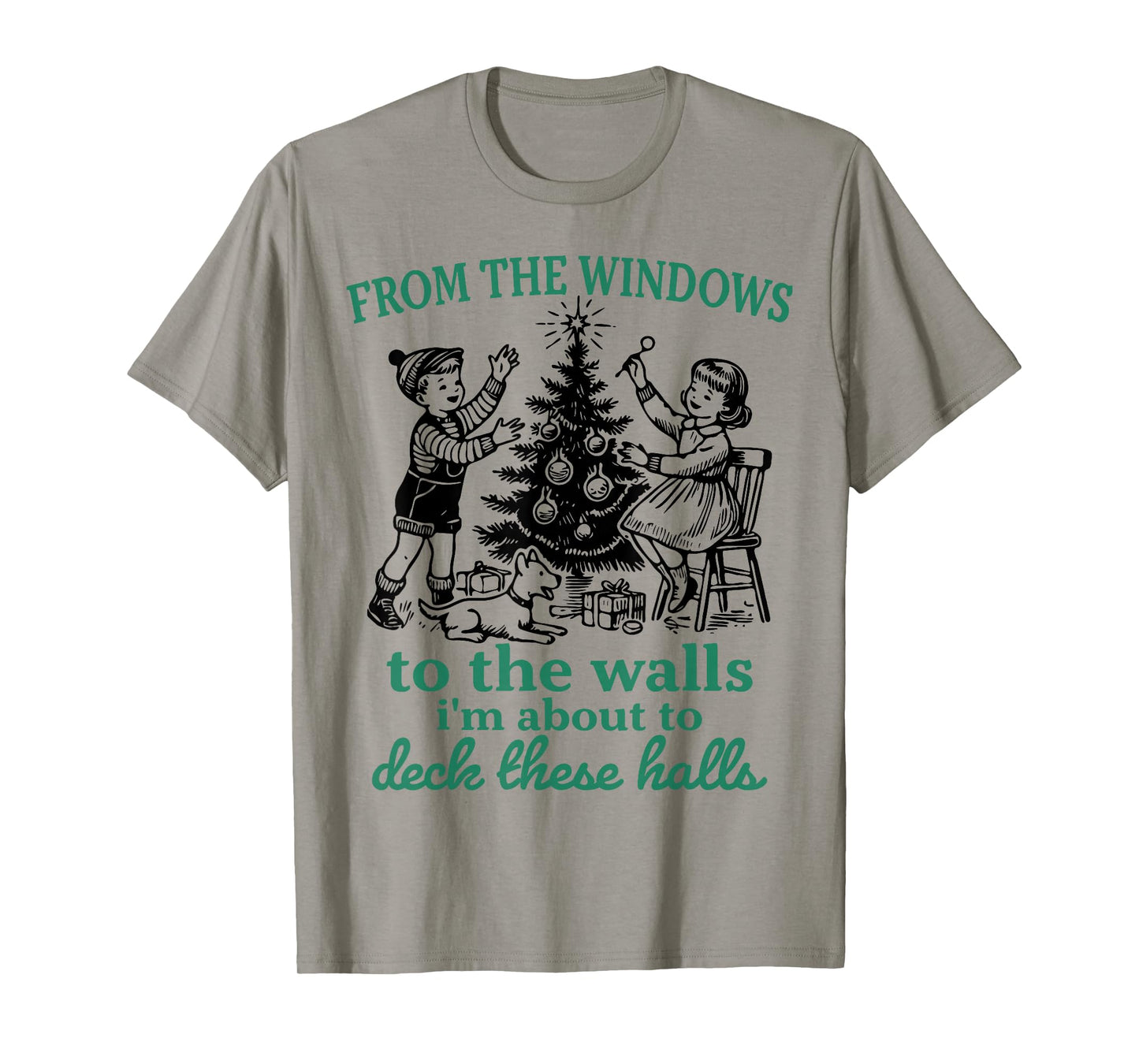 from The Windows to The Walls Funny Christmas Tree Saying T-Shirt