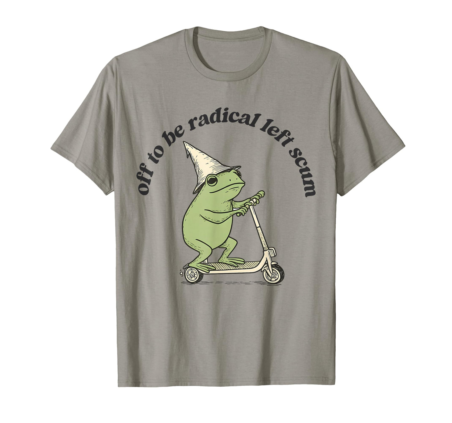 Off to Be Radical Left Scum Funny Frog Meme Cat Resistance T-Shirt