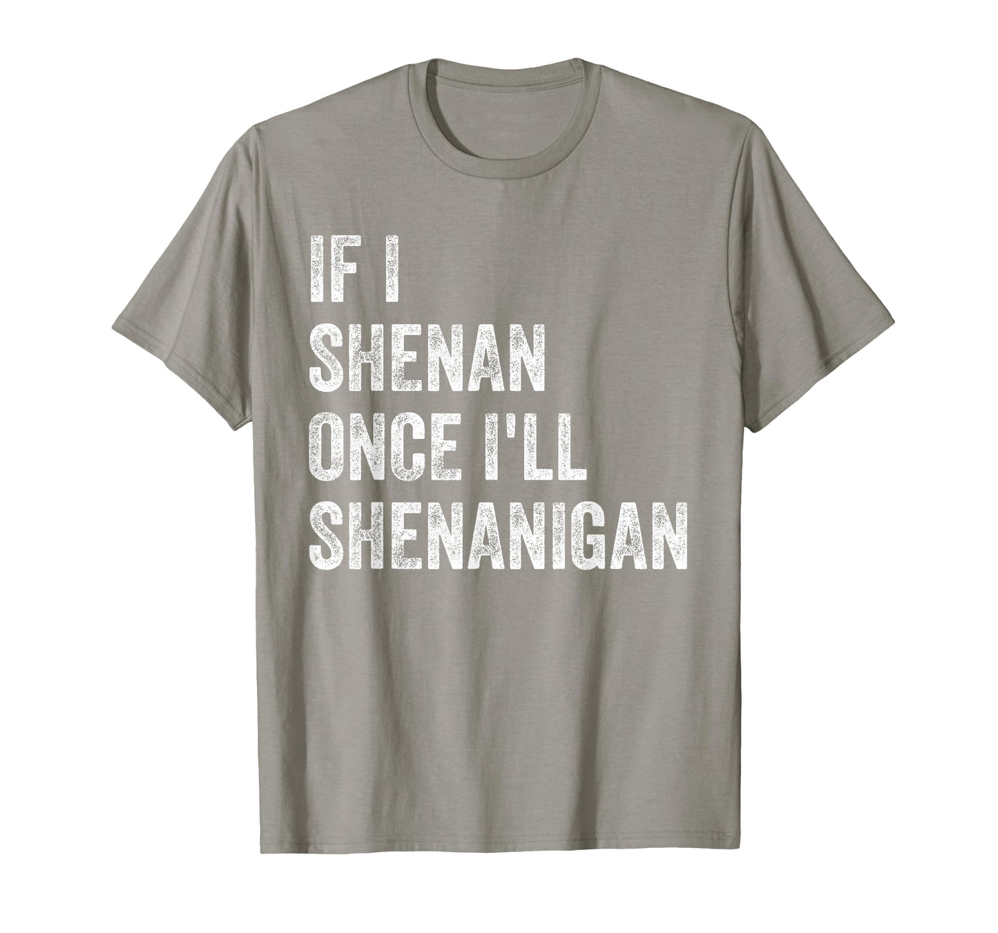 If I Shenan Once I'll Shenanigan Funny St Patricks Day T-Shirt