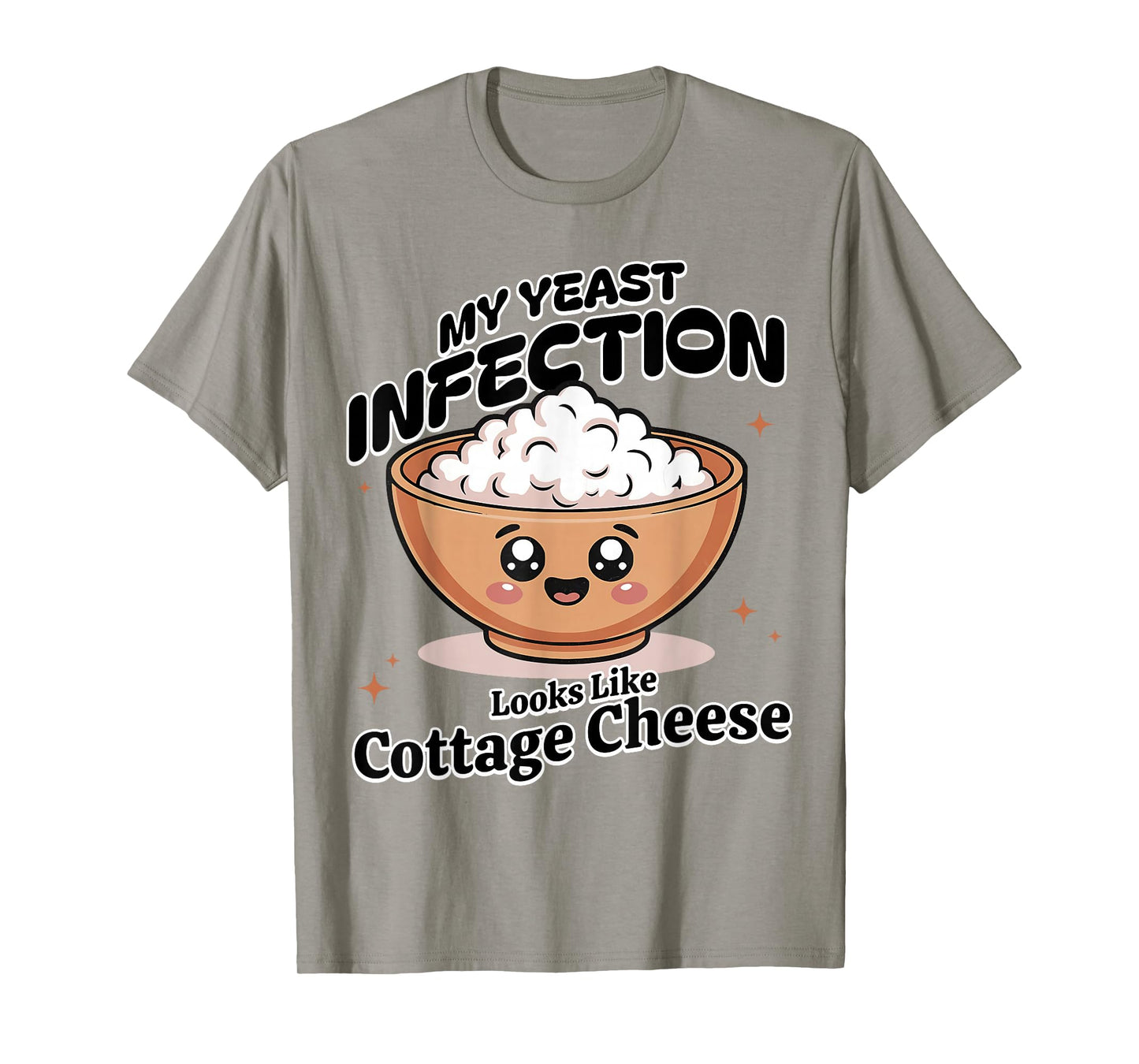 My Yeast Infection Looks Like Cottage Cheese Funny Meme T-Shirt