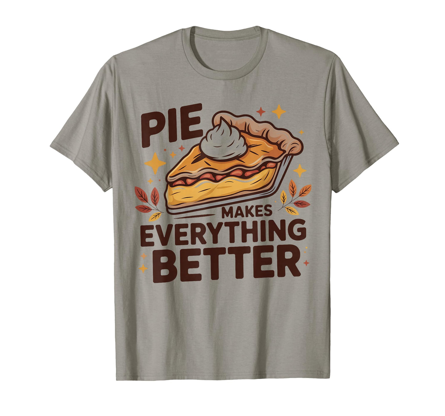 Pie Makes Everything Better Dessert Foodie Autumn Quote T-Shirt