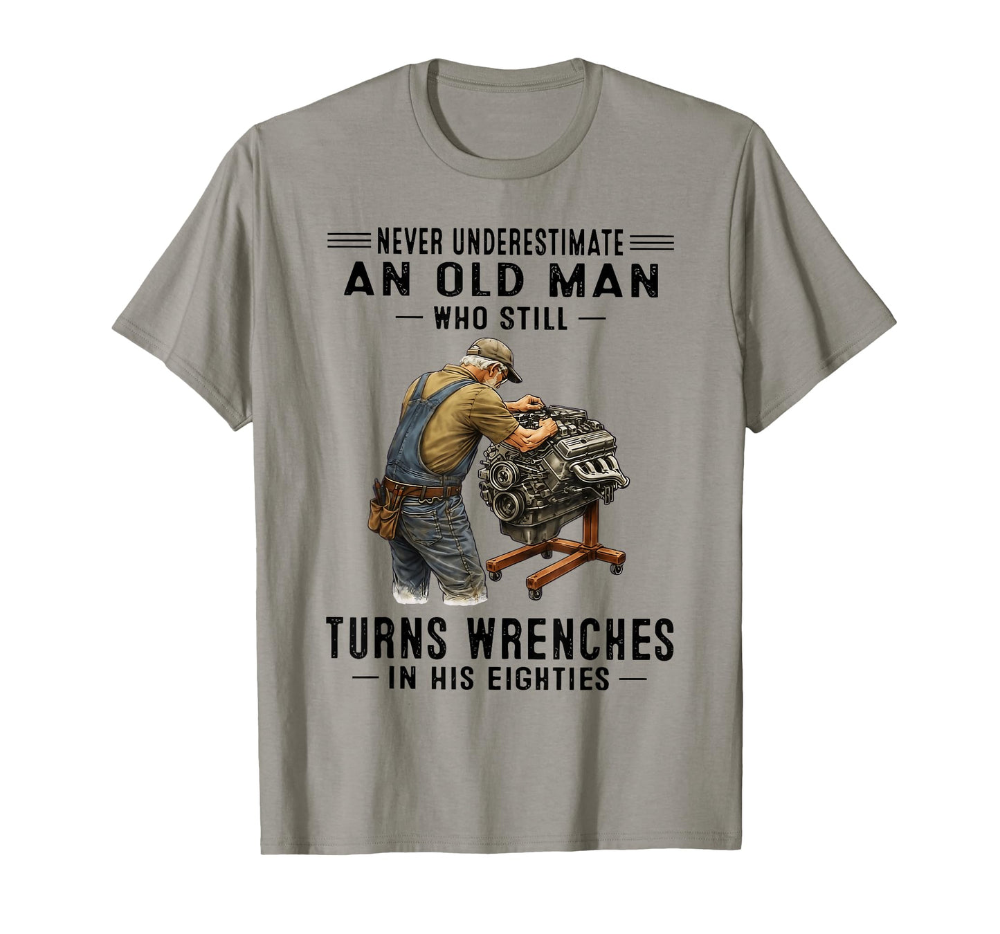 Never Underestimate an Old Man Who Still Turns Wrenches T-Shirt