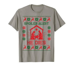 Spoiler Alert He Dies Jesus Nativity Scene Ugly Christmas T-Shirt