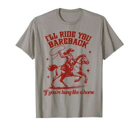 Cowgirls Western Wild West Equestrian I'll Ride You Bareback T-Shirt