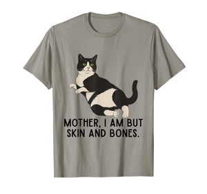 Mother, I Am But Skin and Bones Funny Tuxedo Cat T-Shirt