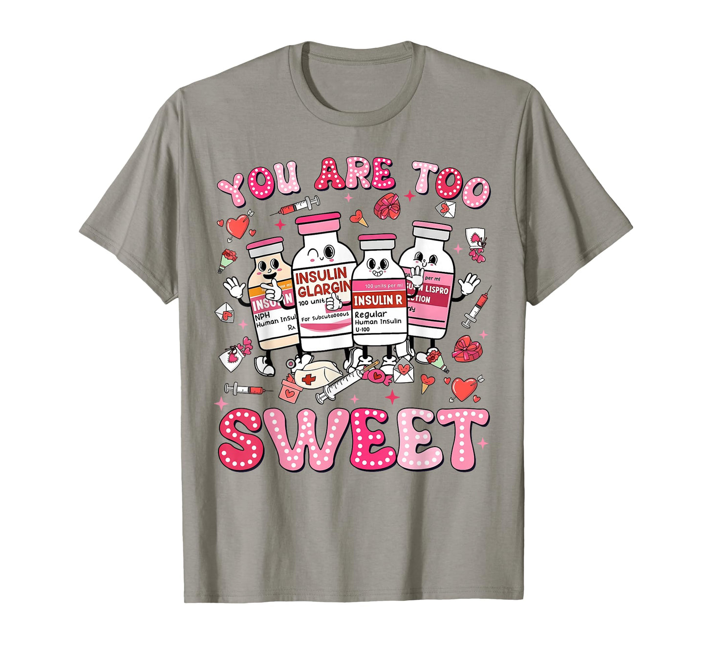 You are Too Sweet Valentine Nurse Insulin Diabetes Men Women T-Shirt
