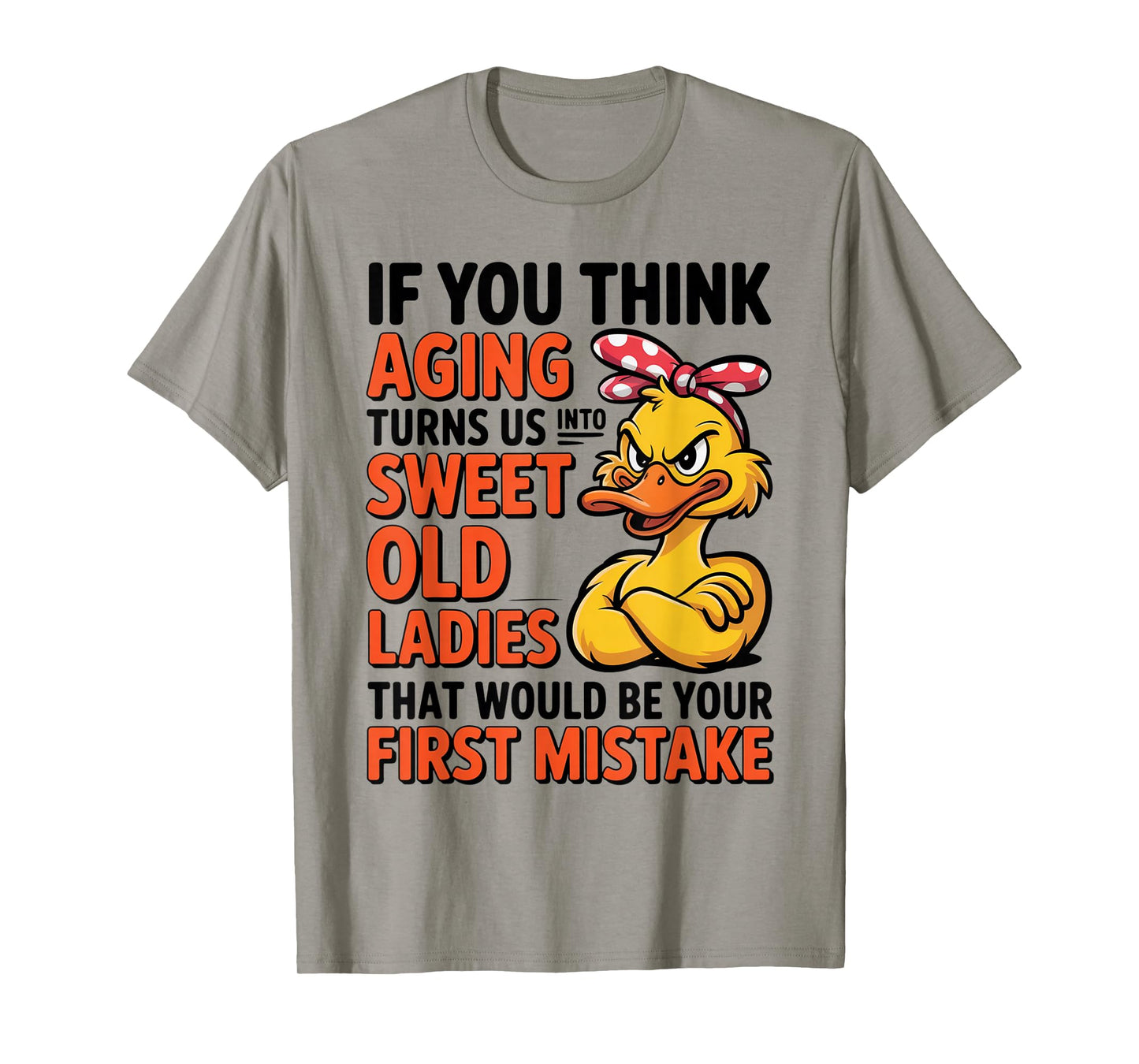 Duck If You Think Aging Turns Us Into Sweet Old Ladies T-Shirt