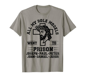 All of My Role Models Went to Prison Jesus Christian Faith T-Shirt