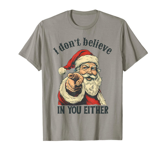 I Don't Believe in You Either Santa T-Shirt