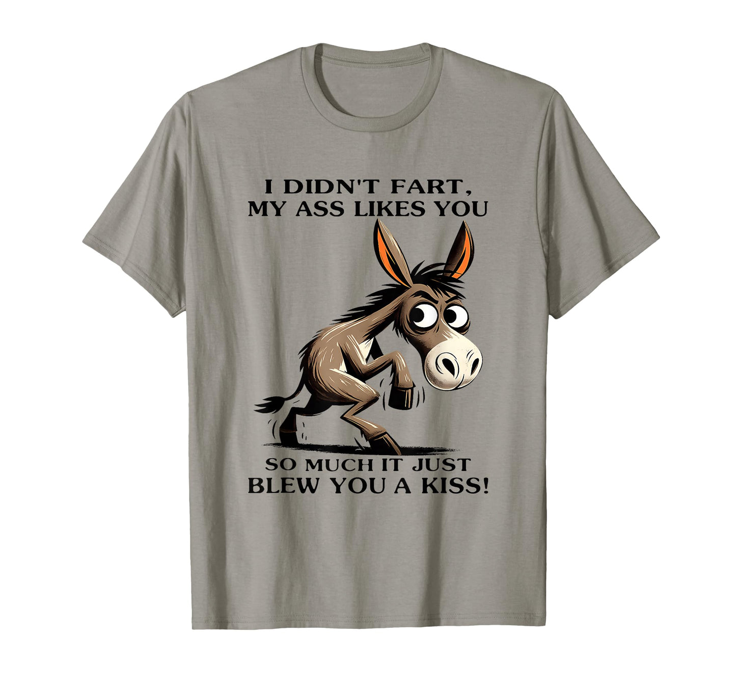 Donkey I Didn't Fart My Ass Likes You So Much It Just Blew T-Shirt