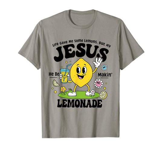 Life Gave Me Some Lemons But My Jesus He Be Makin Lemonade T-Shirt