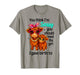 You Think I'm Sassy You Should Meet The Girl I Gave Birth to T-Shirt