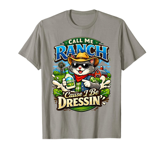 Call Me Ranch Cause I Be Dressing Cat Meme Cool Animal Humor T-Shirt