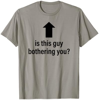 is This Guy Bothering You Arrow Up Funny Party Joke Humor T-Shirt - T-Shirt | Sand
