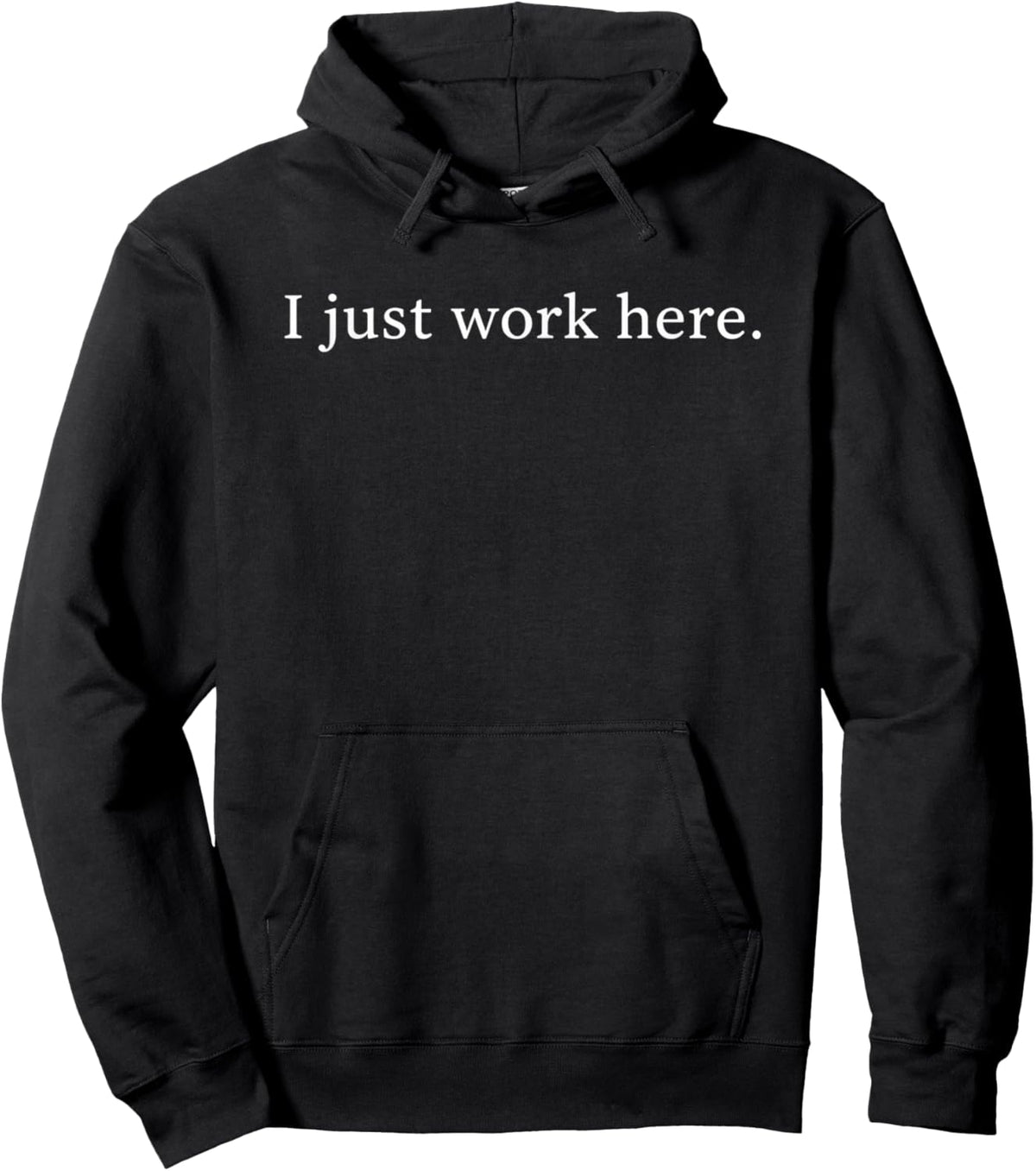 I Just Work Here Funny Sarcastic Office Humor Casual Hoodie - Hoodie | Black