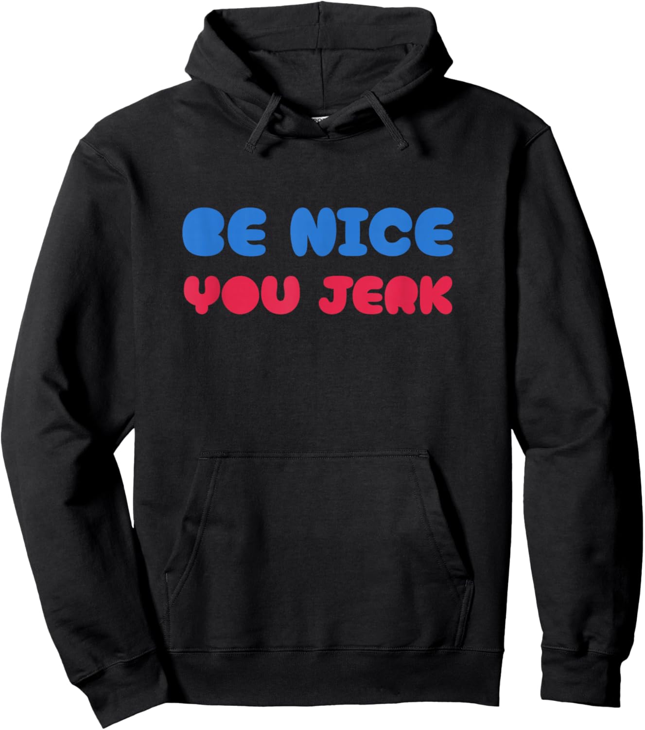 Be Nice You Jerk Shirt, Be Nice You Jerk Funny Bold Quote Hoodie - Hoodie | Black