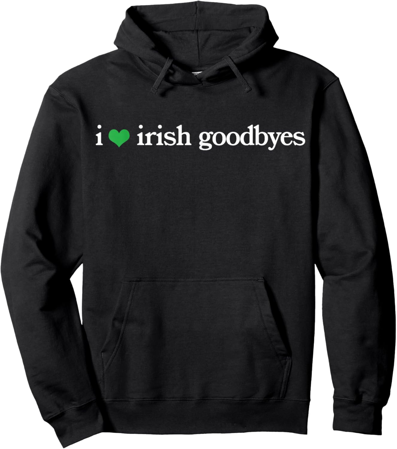 Funny St Patricks Day I Love Irish Goodbyes Hoodie - Hoodie | Black